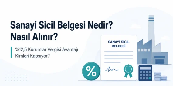 Sanayi Sicil Belgesi Nedir? Nasıl Alınır?  Kurumlar Vergisi Avantajı Kimleri Kapsıyor?